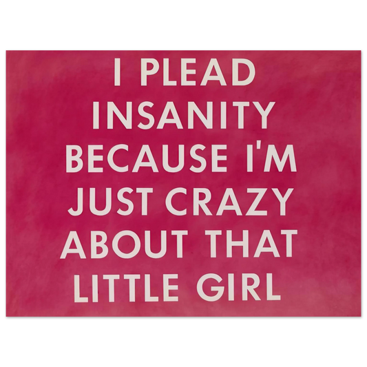 I Plead Insanity Because I'm Just Crazy About That Girl by Edward Ruscha (1976) – art poster